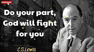 Do your part, God will fight for you - C. S. Lewis