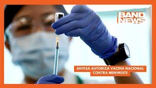 Anvisa autoriza vacina nacional contra meningite | BandNews TV