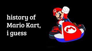 the entire history of Mario Kart, i guess