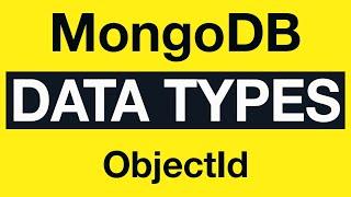 MongoDB Data Types: 05 What is MongoDB ObjectId?