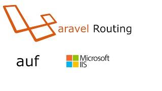 Laravel Routing auf IIS (ohne URL Rewrite Modul) realisieren [Fortgeschritten]