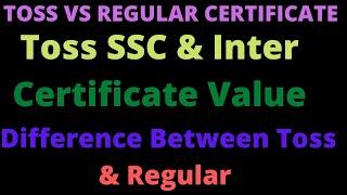 Toss Certificate value, open toss exam Certificate Value, Compare Between Toss ssc inter Vs Regular