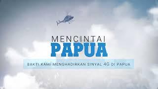 MENCINTAI PAPUA - Bakti kami menghadirkan sinyal 4G di Papua