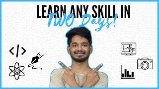 How To Learn Anything In Two days!