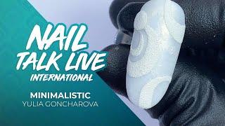 Minimalistic - Yulia Goncharova (Nail Talk Live)