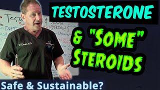 Testosterone & "Some" Steroids - Safe & Sustainable?