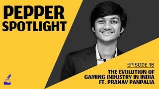 The Evolution Of Gaming In India | Pranav Panpalia | Pepper Spotlight Ep. 16