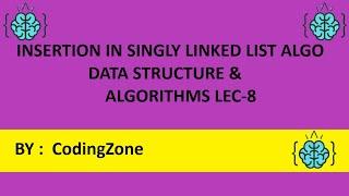 Insertion in Single Linked List  Algorithm  Lec-8  || Data Structure & Algorithms || Coding Zone