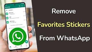 How to Remove Favorites Stickers on WhatsApp?