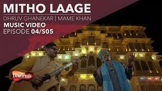 Mitho Laage- Full Music Video ft. Dhruv Ghanekar & Mame Khan