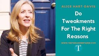 Do Tweakments For The Right Reasons | Alice Hart-Davis