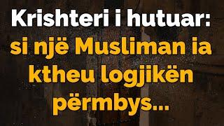 "Krishteri i Hutuar: Si një Musliman ia Ktheu Logjikën përmbys!" #shqip  #tregimeislame