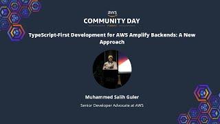 Muhammed Salih Güler - TypeScript-First Development for AWS Amplify Backends: A New Approach