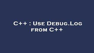 C++ : Use Debug.Log from C++