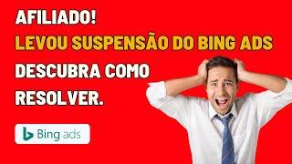 Afiliado! Levou Suspensão do Bing Ads? Aprenda como Resolver isso.