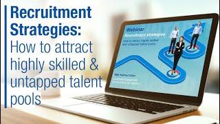 Recruitment strategies: How to attract highly skilled and untapped talent pools