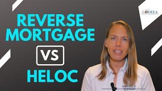 Reverse Mortgage VS HELOC