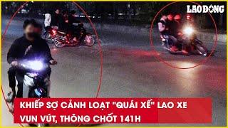 Khiếp sợ cảnh loạt "quái xế" lao xe vun vút, thông chốt 141H| Báo Lao Động