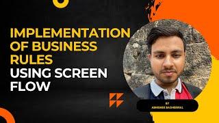 Implementation of Business Rules Using Screen Flow