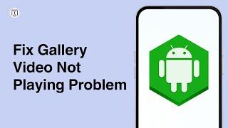 How To Fix Gallery Video Not Playing Problem on Android (Full Guide)