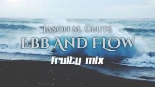 Jason M. Cluts - Ebb and Flow (Fruity Mix)