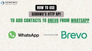 How to Use Sendwo's HTTP API to Add Contacts to Brevo from WhatsApp