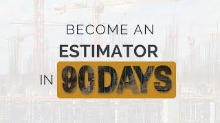 Become an Estimator in 90 days