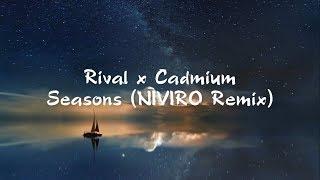 Rival x Cadmium - Seasons (Lyrics) ft Harley Bird [NIVIRO Remix]【1 Hour Version】