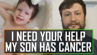 Help Me! My 4 Year Old Son Has Cancer
