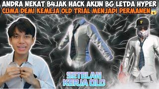 ANDRA NEKAT B4JAK HACK AKUN BG LETDA HYPER CUMA DEMI KEMEJA SET OLD TRIAL MENJADI PERMANEN