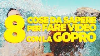 8 COSE da SAPERE per Fare Video con la GoPro