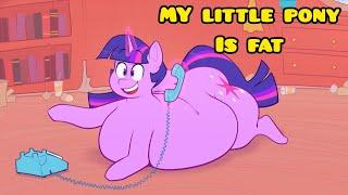 MY LITTLE PONY IS FAT