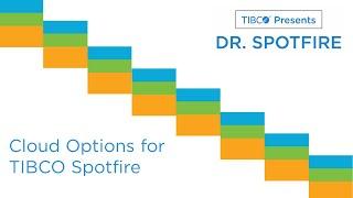 Dr. Spotfire - Exploring Options for TIBCO Spotfire in the Cloud