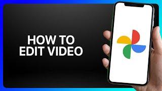 How To Edit Video In Google Photos Tutorial