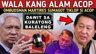 ACOP TIKLOP SA BANAT NI OMBUDSMAN MARTIRES! ACOP SANGKOT SA KURATONG BALELENG?