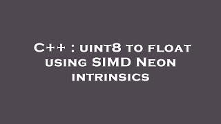 C++ : uint8 to float using SIMD Neon intrinsics