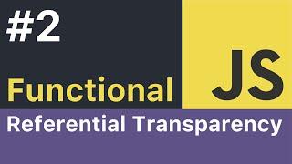 Functional JavaScript Tutorial - #2: Referential Transparency
