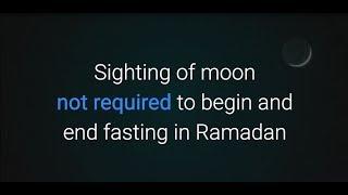 Sighting of moon not required to begin or end fasting in Ramadan.