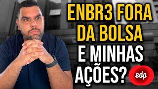 ENBR3 SAIRÁ DA BOLSA: E AGORA? COMO FICAM NOSSAS AÇÕES?