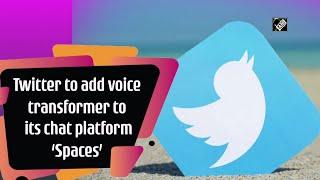 Twitter to add voice transformer to its chat platform ‘Spaces’