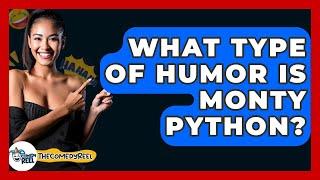 What Type Of Humor Is Monty Python? - The Comedy Reel