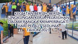 KEGIATAN BERSIH -BERSIH LINGKUNGAN KERJA PELABUHAN DALAM RANGKA HARI PELAUT SEDUNI TAHUN 2023