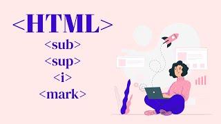 "HTML" for Beginners/Non-Programmers - mark tag, sub tag, sup tag and i tag
