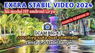 Extra Stabil Video 2024Gcam BSG 8.1 Config terbaru support Oppo.Realme.Redmi.Vivo.Samsung