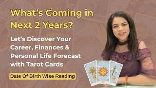 How your career, finances, personal life will be in next 2 years?  Pick a card  Date Of Birth Wise