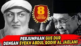 8 KISAH KAROMAH GUS DUR | PERJUMPAAN DENGAN SYEKH ABDUL QODIL AL JAELANI