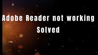 adobe reader not working solved