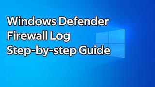How to enable and view the Windows Defender Firewall log