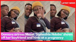 Gomora actress Mazet ‘Siphesihle Ndaba’ shows off her boyfriend and hints at a pregnancy