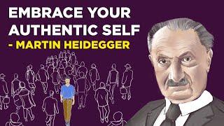 Martin Heidegger - How To Embrace Your Authentic Self  (Existentialism)